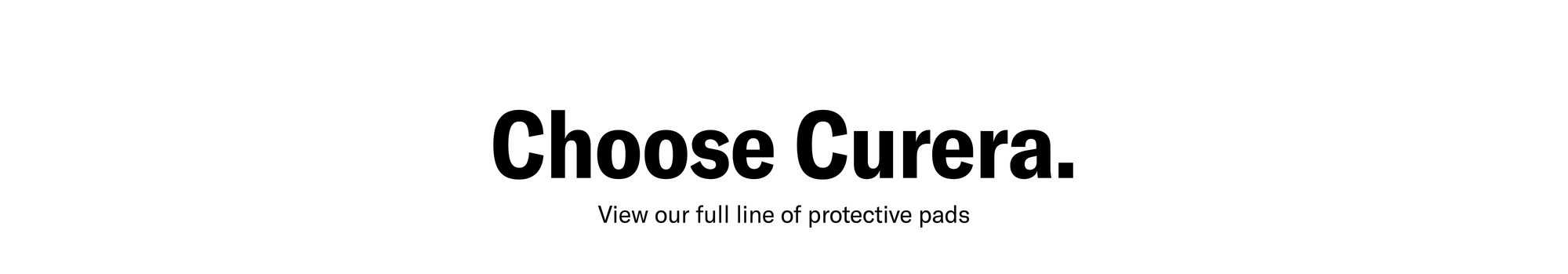Choose Curera: the full line of protective pads